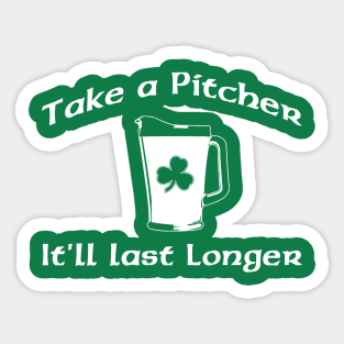 TAKE A PITCHER IT'LL LAST LONGER Sticker